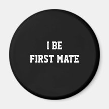 I Be First Mate. Black and White. Refrigerator Magnet