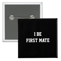 I Be First Mate. Black and White. Pins