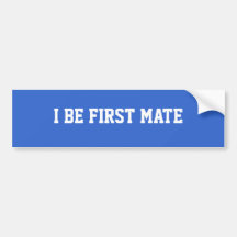 I Be First Mate. Blue and White. Bumper Stickers