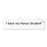 I beat my Honour Student Bumper Sticker bumper stickers