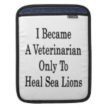 I Became A Veterinarian Only To Heal Sea Lions Sleeves For iPads