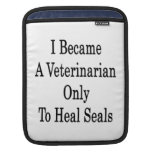 I Became A Veterinarian Only To Heal Seals iPad Sleeve