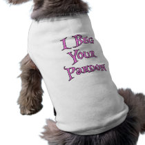 I Beg Your Pardon Doggie Tee Shirt