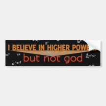 I Believe Higher Powers but Not God Bumper Sticker