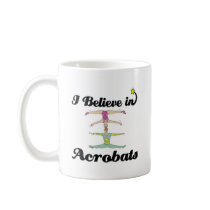 i believe in acrobats mugs