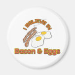 I Believe In Bacon & Eggs Magnet