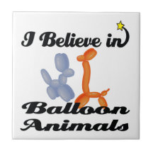 i believe in balloon animals ceramic tile