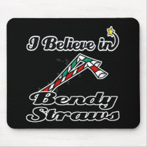 i believe in bendy straws mousepads