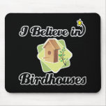 i believe in birdhouses mousepad