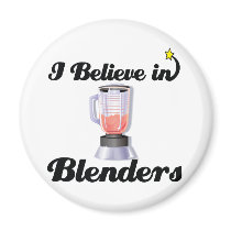 i believe in blenders fridge magnet