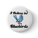 i believe in bluebirds buttons