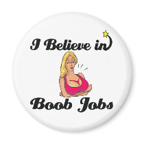 i believe in boob jobs magnet