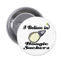 i believe in boogie suckers pinback button