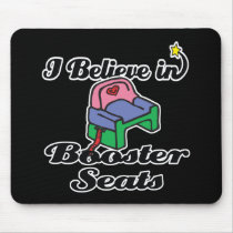 i believe in booster seats mouse mat