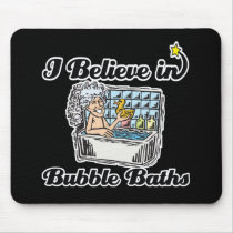 i believe in bubble baths mousepad