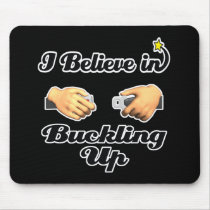 i believe in buckling up mouse pad