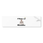 i believe in buddha bumper stickers