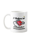 i believe in canister vacuums mugs