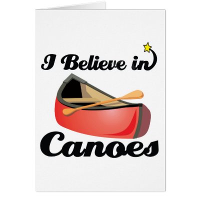 i believe in canoes Greeting Cards