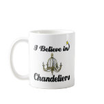 i believe in chandeliers mugs