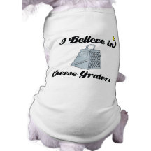 i believe in cheese graters pet tshirt