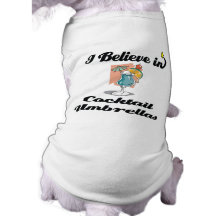 i believe in cocktail umbrellas doggie shirt