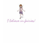 I believe in fairies! t-shirts