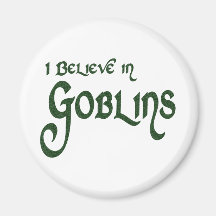 I Believe In Goblins Refrigerator Magnet