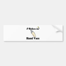 i believe in hand vacs bumper stickers