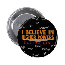 I Believe in Higher Powers but Not God Buttons