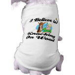 i believe in knocking on wood pet clothing