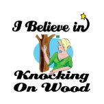 i believe in knocking on wood t-shirts