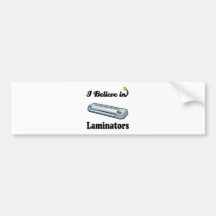i believe in laminators bumper sticker