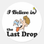 i believe in last drop round stickers