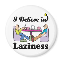 i believe in laziness magnet