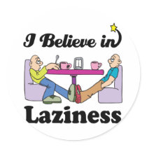 i believe in laziness round sticker