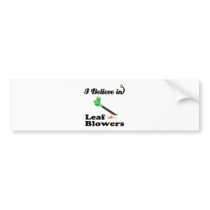i believe in leaf blowers bumper stickers
