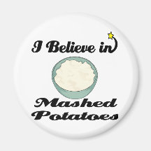 i believe in mashed potatoes fridge magnets