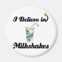 i believe in milkshakes refrigerator magnet