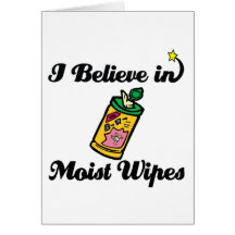 i believe in moist wipes greeting card