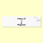 i believe in pageants bumper stickers