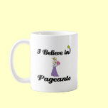 i believe in pageants mugs