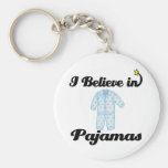 i believe in pyjamas key chain