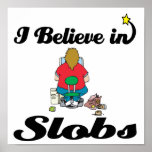 i believe in slobs posters