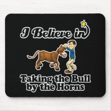 i believe in taking  bull by horns mousemats