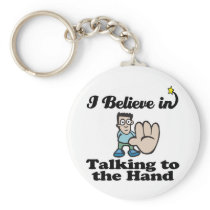 i believe in talking to the hand keychains