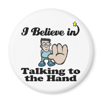 i believe in talking to the hand refrigerator magnets