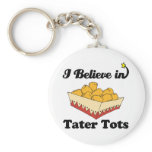 i believe in tater tots keychains