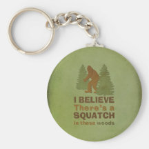 I believe there's a SQUATCH in these woods Key Chain