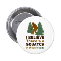 I believe there's a SQUATCH in these woods Pin